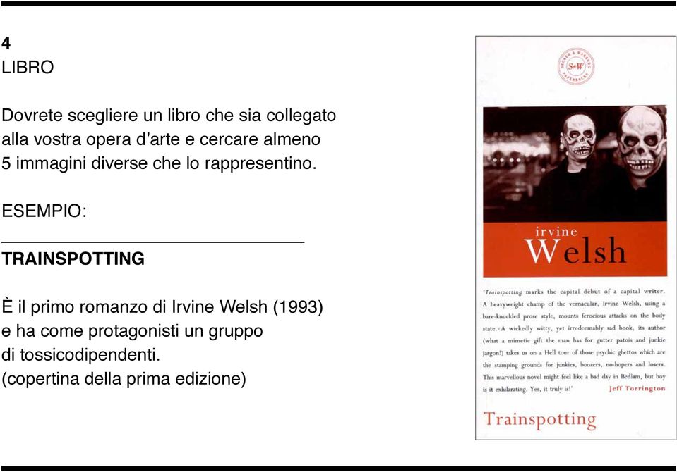 TRAINSPOTTING È il primo romanzo di Irvine Welsh (1993) e ha come
