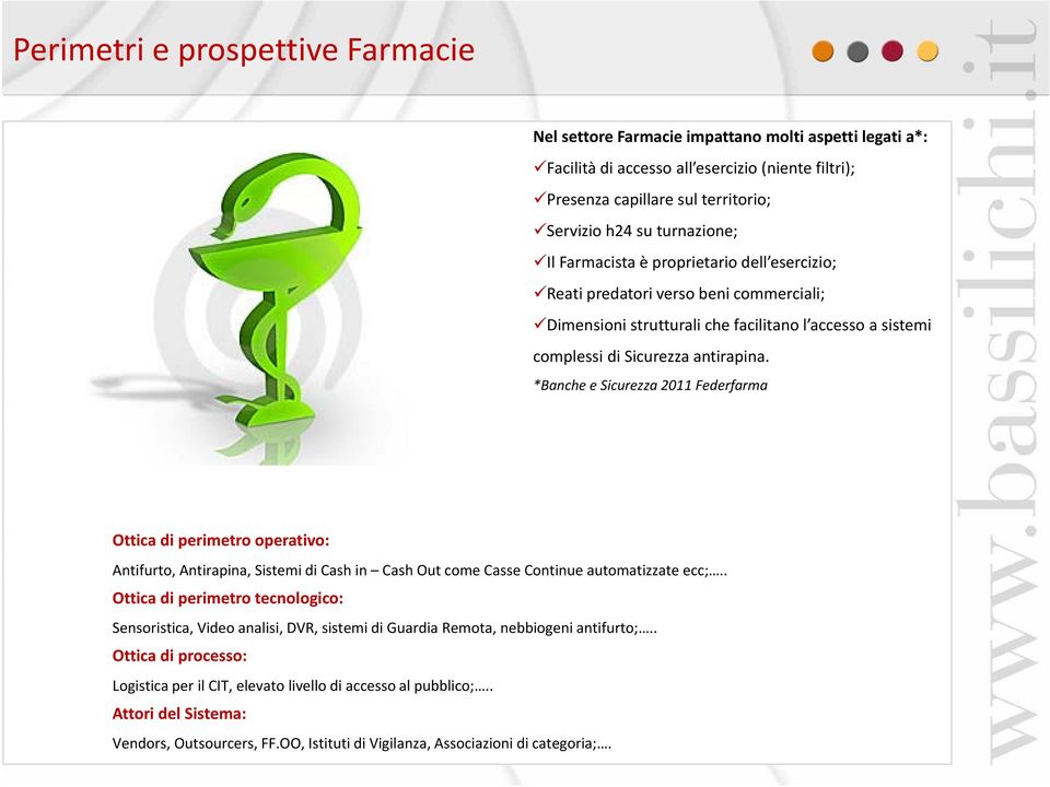 *Banche e Sicurezza 2011 Federfarma Ottica di perimetro operativo: Antifurto, Antirapina, Sistemi di Cash in CashOut come Casse Continue automatizzate ecc;.