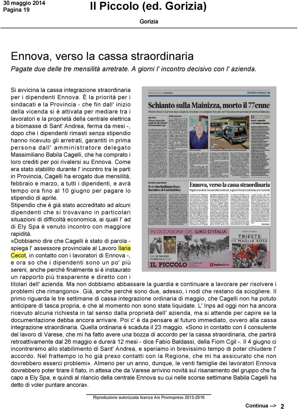 È la priorità per i sindacati e la Provincia che fin dall' inizio della vicenda si è attivata per mediare tra i lavoratori e la proprietà della centrale elettrica a biomasse di Sant' Andrea, ferma da