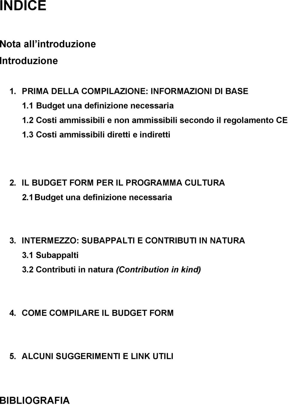 3 Costi ammissibili diretti e indiretti 2. IL BUDGET FORM PER IL PROGRAMMA CULTURA 2.1 Budget una definizione necessaria 3.