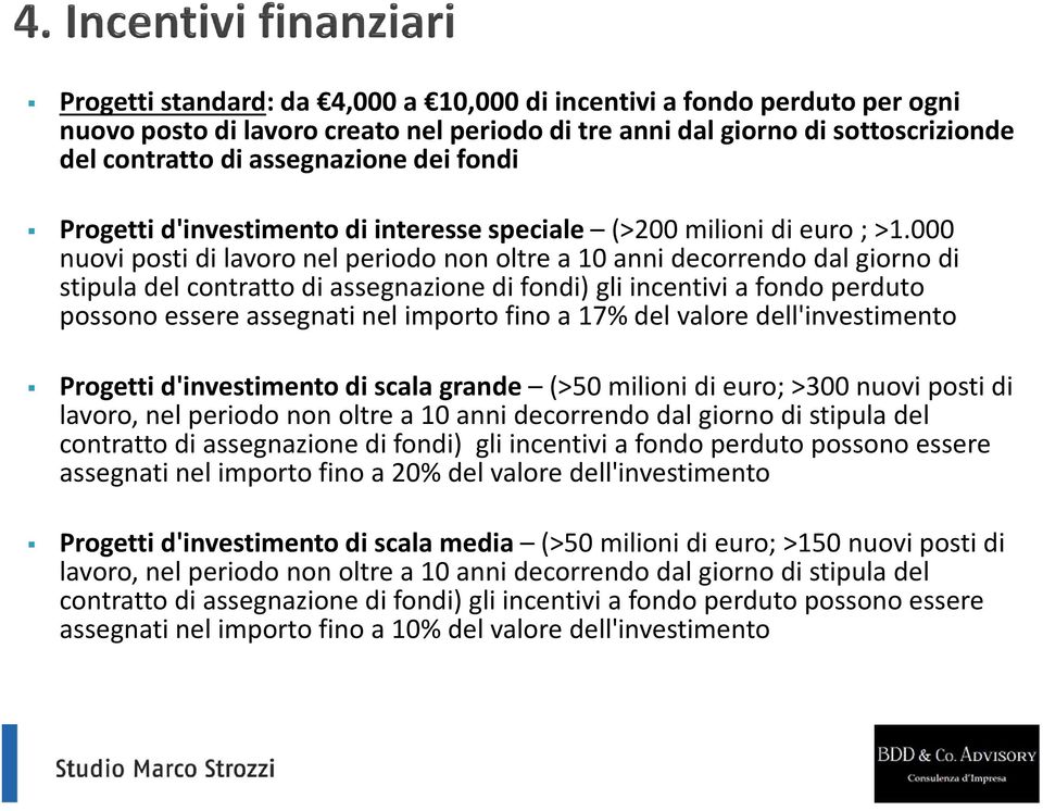 000 nuovi posti di lavoro nel periodo non oltre a 10 anni decorrendo dal giorno di stipula del contratto di assegnazione di fondi) gli incentivi a fondo perduto possono essere assegnati nel importo