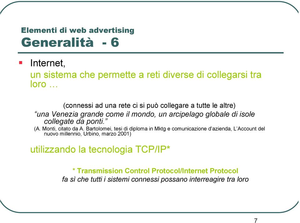 Bartolomei, tesi di diloma in Mktg e comunicazione d azienda, L Account del nuovo millennio, Urbino, marzo 2001) utilizzando la