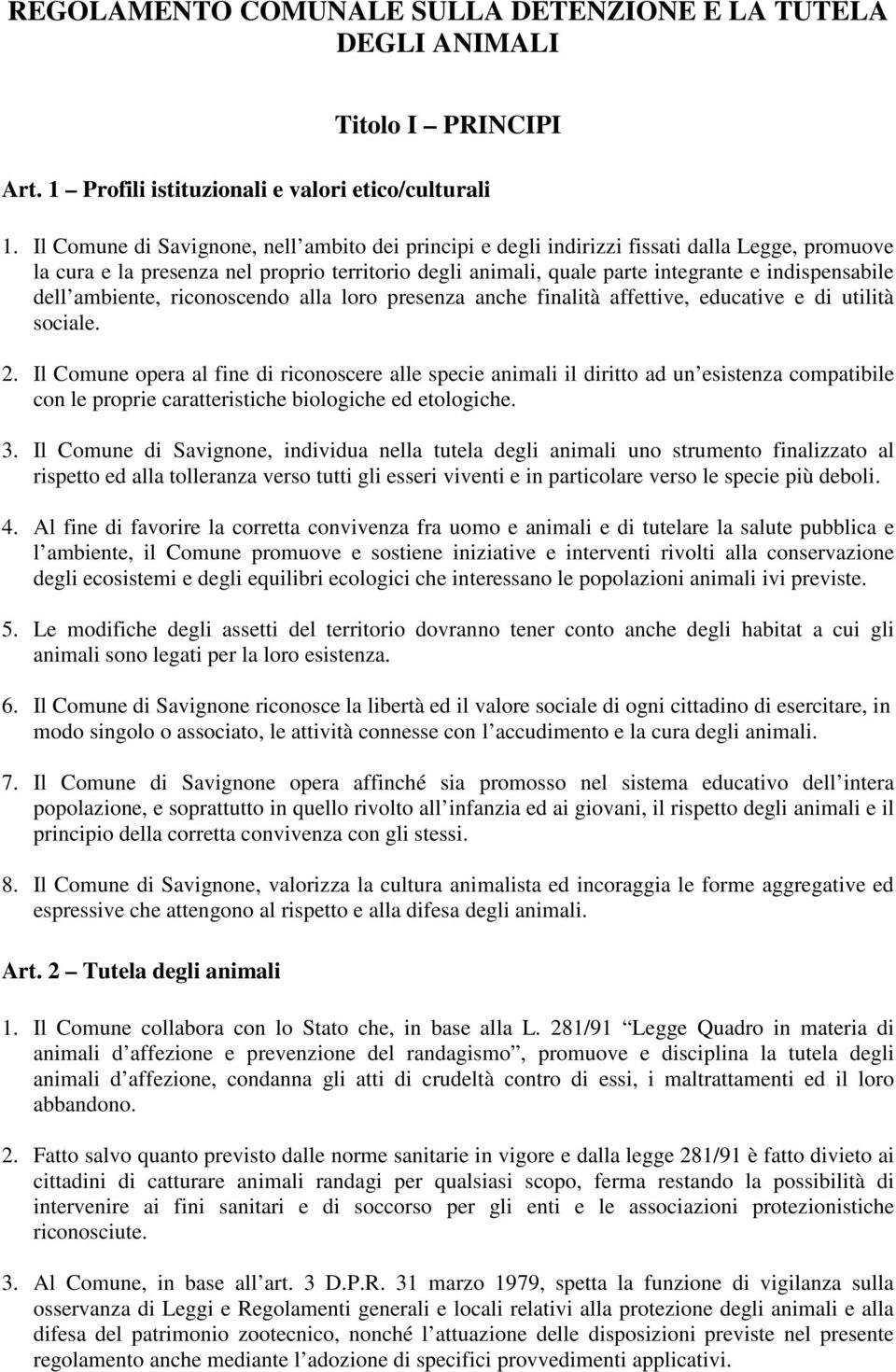 dell ambiente, riconoscendo alla loro presenza anche finalità affettive, educative e di utilità sociale. 2.