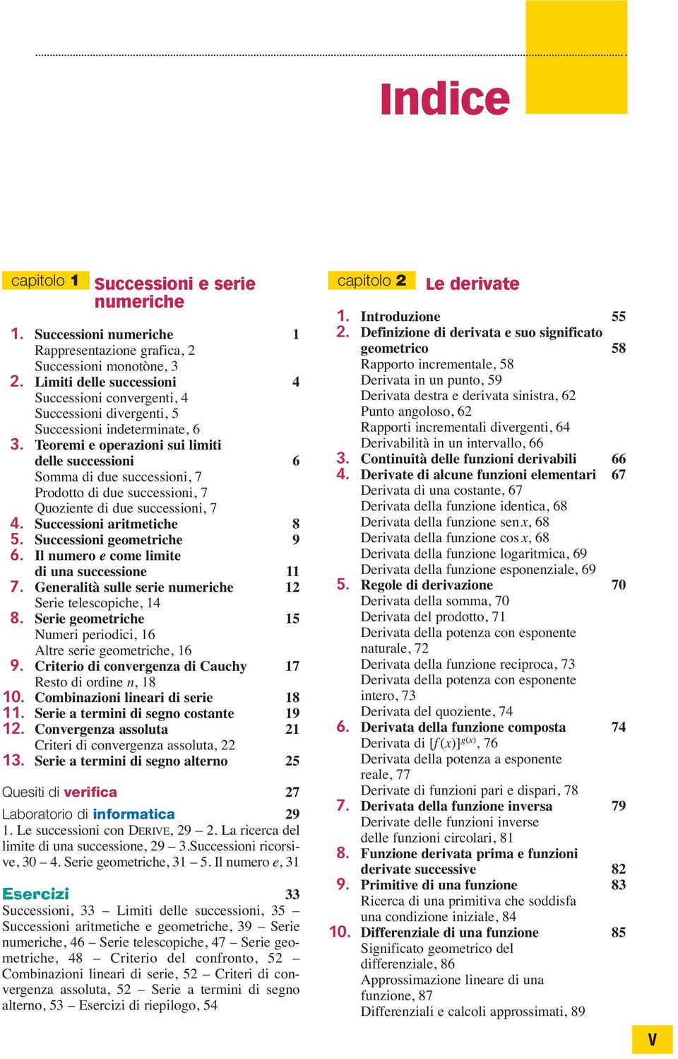 Il umero e ome limite i u suessioe 7. Geerlità sulle serie umerihe Serie telesopihe, 8. Serie geometrihe Numeri perioii, 6 Altre serie geometrihe, 6 9. Criterio i overgez i Cuhy 7 Resto i orie, 8 0.