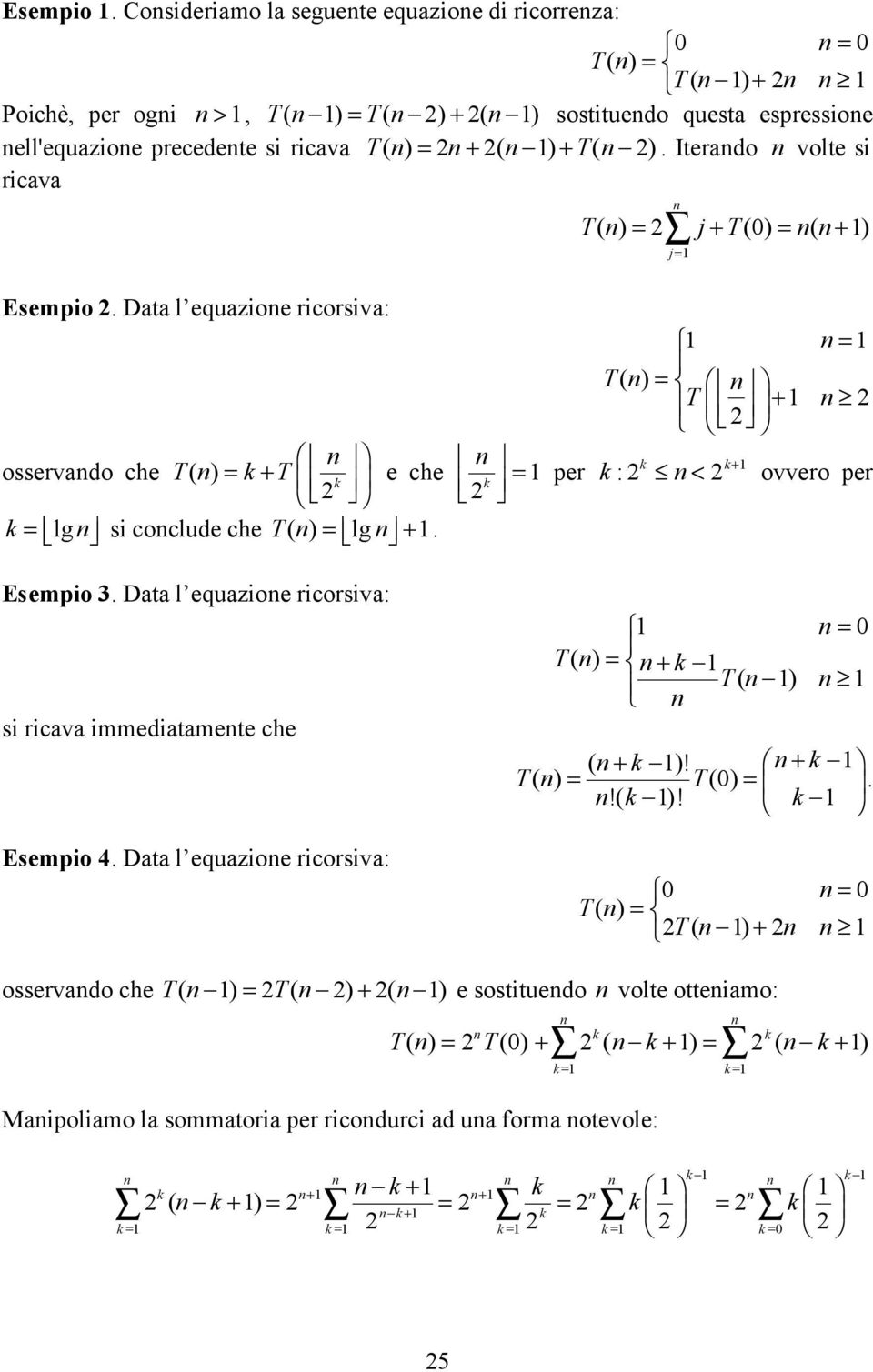 ). Iterado volte si riava T ( ) = j+ T(0) = ( + ) j=  Data l equazioe riorsiva: osservado he T ( ) = + T e he = = lg si olude he T ( ) = lg +.