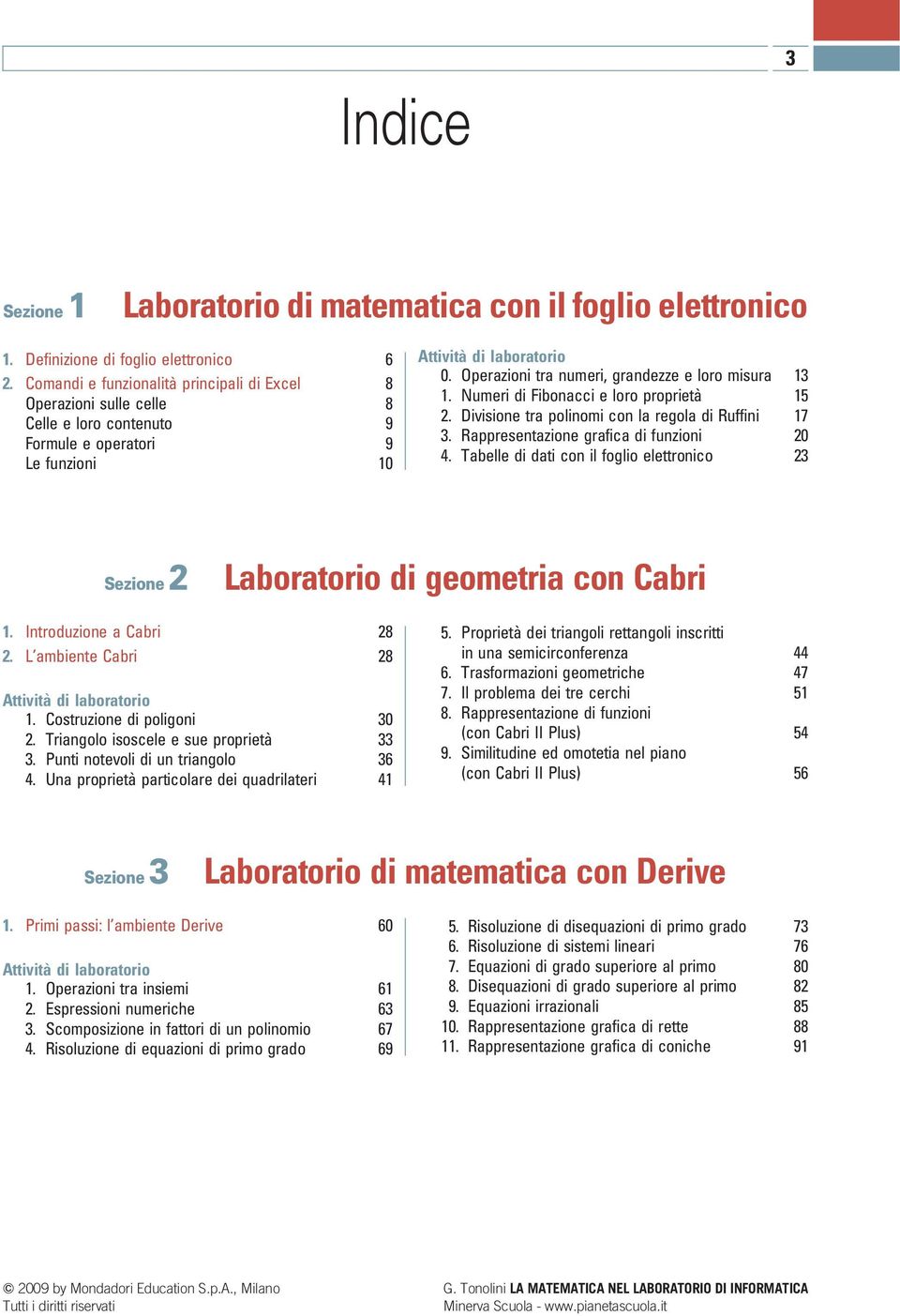 Numeri di Fiboacci e loro proprietà 15 2. Divisioe tra poliomi co la regola di Ruffii 17 3. Rappresetazioe grafica di fuzioi 20 4.