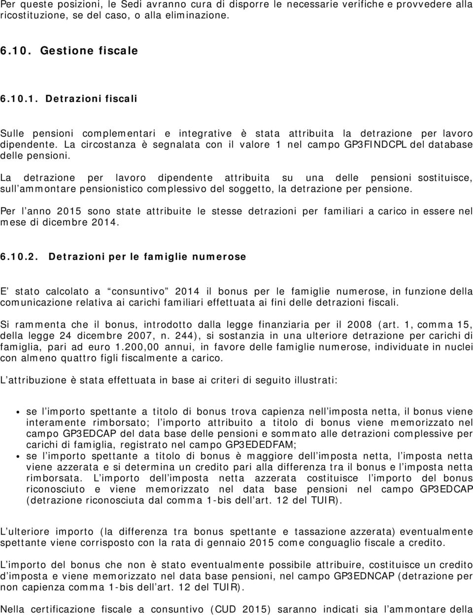 La circostanza è segnalata con il valore 1 nel campo GP3FINDCPL del database delle pensioni.