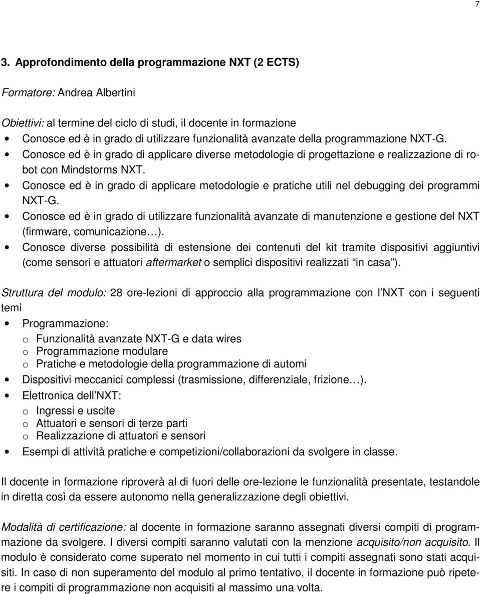 Conosce ed è in grado di applicare metodologie e pratiche utili nel debugging dei programmi NXT-G.