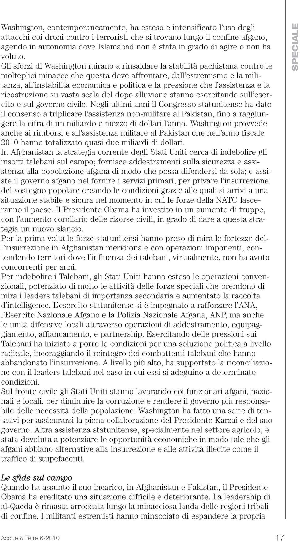 Gli sforzi di Washington mirano a rinsaldare la stabilità pachistana contro le molteplici minacce che questa deve affrontare, dall estremismo e la militanza, all instabilità economica e politica e la