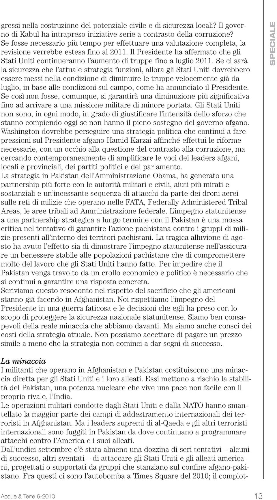 Il Presidente ha affermato che gli Stati Uniti continueranno l aumento di truppe fino a luglio 2011.