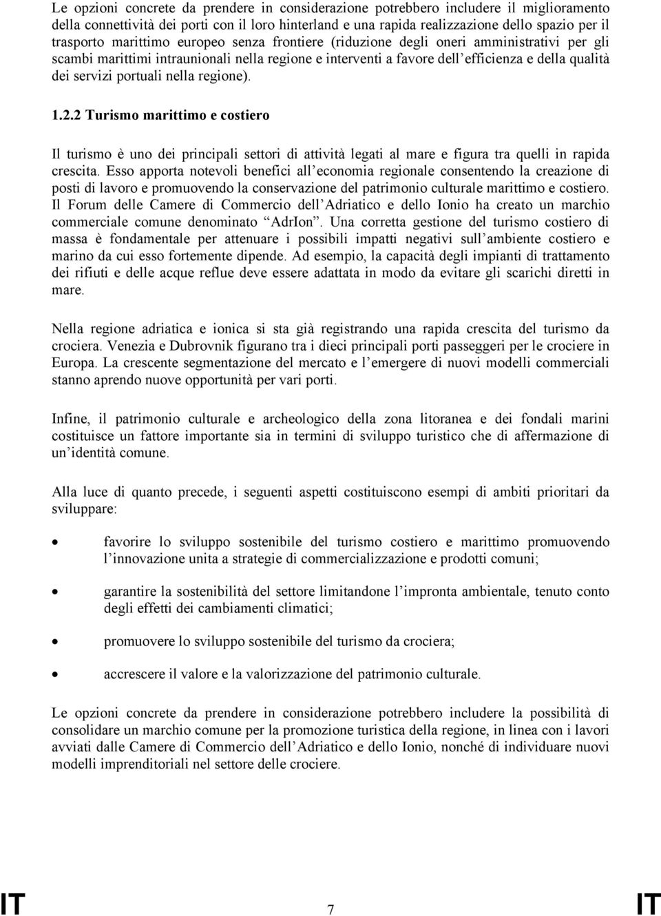 nella regione). 1.2.2 Turismo marittimo e costiero Il turismo è uno dei principali settori di attività legati al mare e figura tra quelli in rapida crescita.