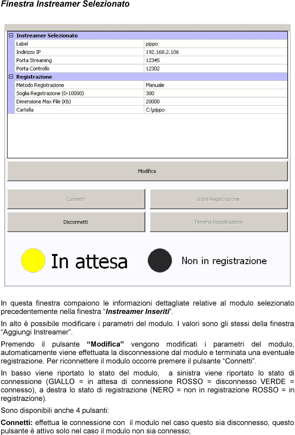 Premendo il pulsante Modifica vengono modificati i parametri del modulo, automaticamente viene effettuata la disconnessione dal modulo e terminata una eventuale registrazione.