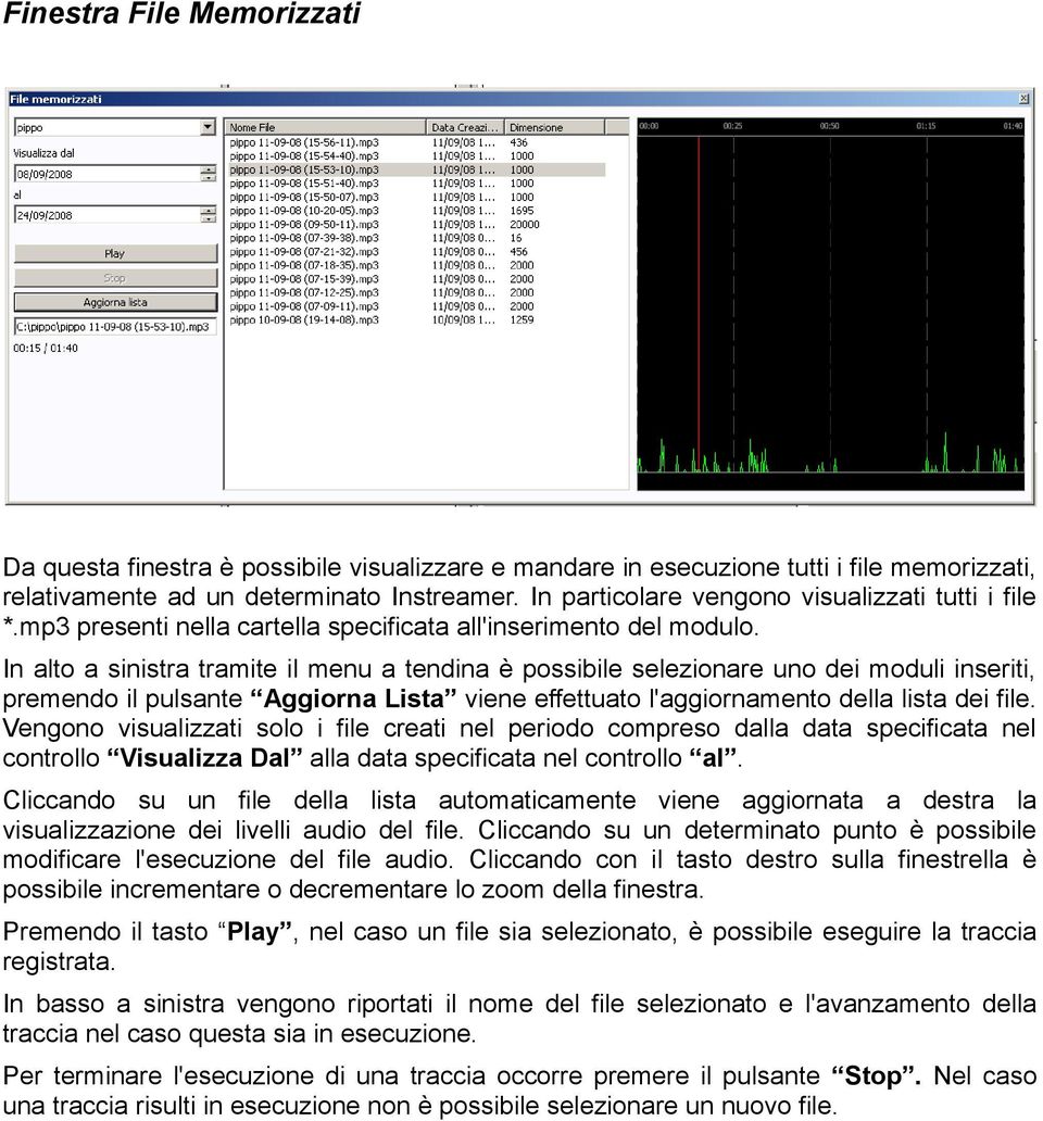 In alto a sinistra tramite il menu a tendina è possibile selezionare uno dei moduli inseriti, premendo il pulsante Aggiorna Lista viene effettuato l'aggiornamento della lista dei file.