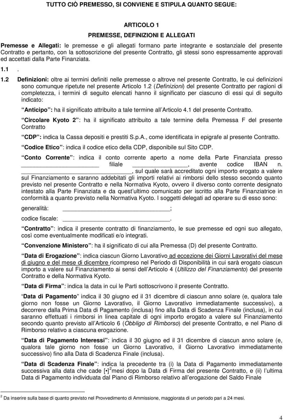 1. 1.2 Definizini: ltre ai termini definiti nelle premesse altrve nel presente Cntratt, le cui definizini sn cmunque ripetute nel presente Articl 1.