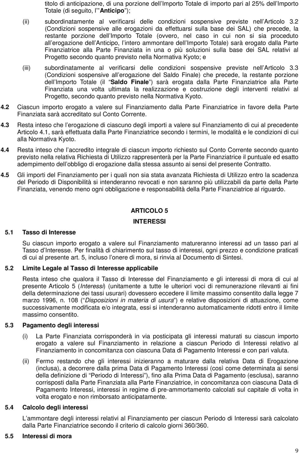 ammntare dell Imprt Ttale) sarà ergat dalla Parte Finanziatrice alla Parte Finanziata in una più sluzini sulla base dei SAL relativi al Prgett secnd quant previst nella Nrmativa Kyt; e (iii)