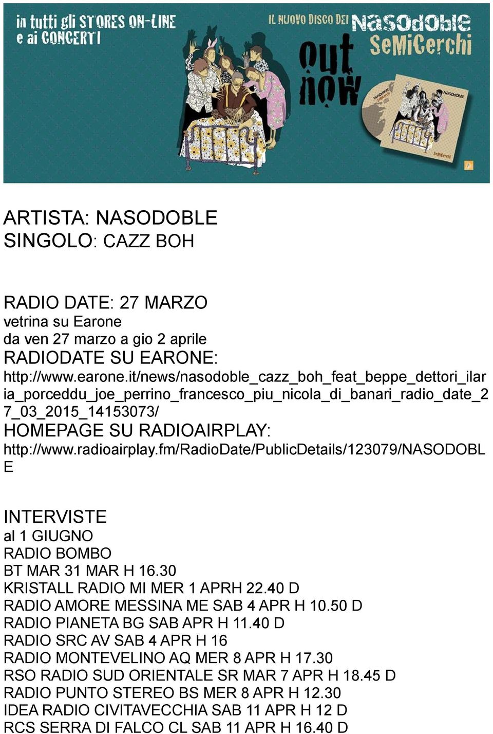 fm/radiodate/publicdetails/123079/nasodobl E INTERVISTE al 1 GIUGNO RADIO BOMBO BT MAR 31 MAR H 16.30 KRISTALL RADIO MI MER 1 APRH 22.40 D RADIO AMORE MESSINA ME SAB 4 APR H 10.