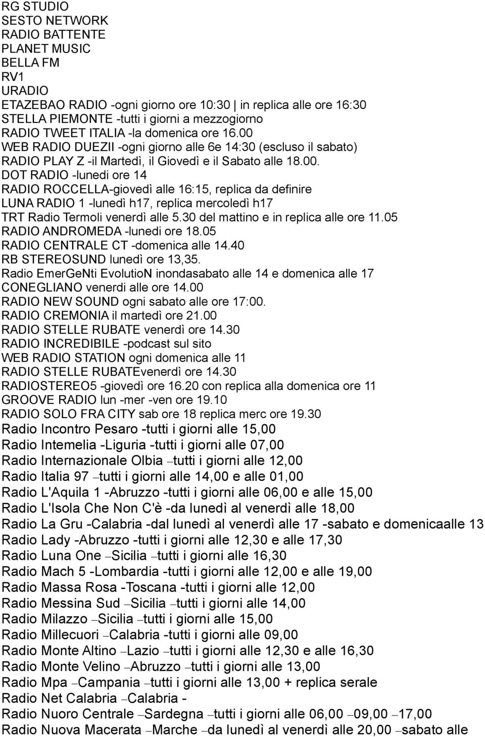 30 del mattino e in replica alle ore 11.05 RADIO ANDROMEDA -lunedi ore 18.05 RADIO CENTRALE CT -domenica alle 14.40 RB STEREOSUND lunedì ore 13,35.