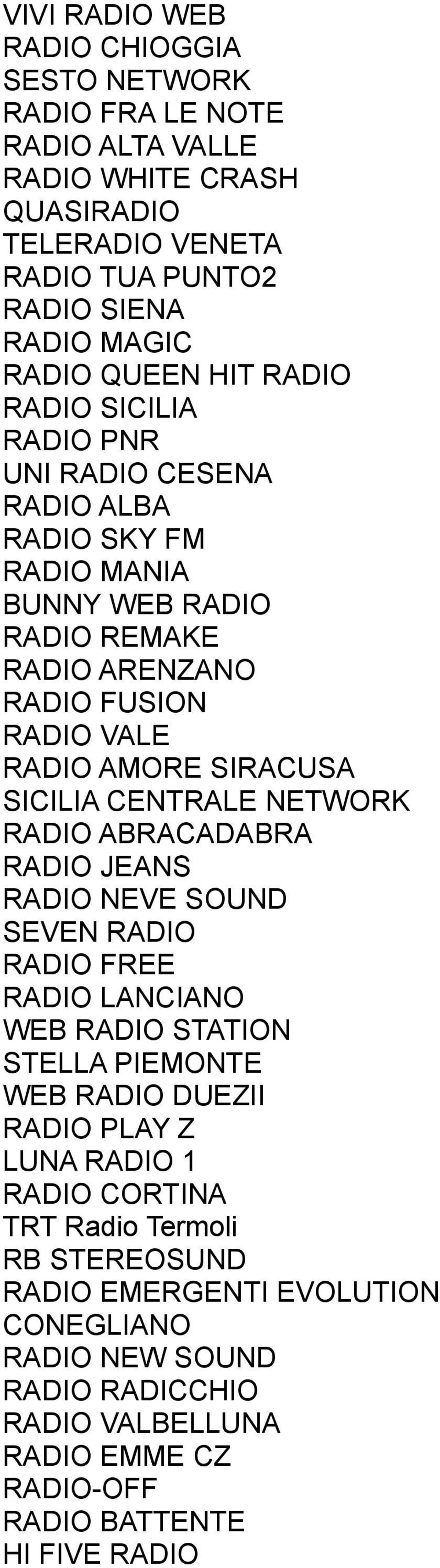 CENTRALE NETWORK RADIO ABRACADABRA RADIO JEANS RADIO NEVE SOUND SEVEN RADIO RADIO FREE RADIO LANCIANO WEB RADIO STATION STELLA PIEMONTE WEB RADIO DUEZII RADIO PLAY Z LUNA RADIO 1