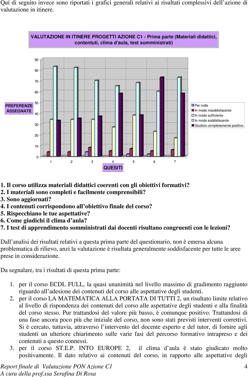 positivo 1 1 3 5 7 1. Il corso utilizza materiali didattici coerenti con gli obiettivi formativi?. I materiali sono completi e facilmente comprensibili? 3. Sono aggiornati?