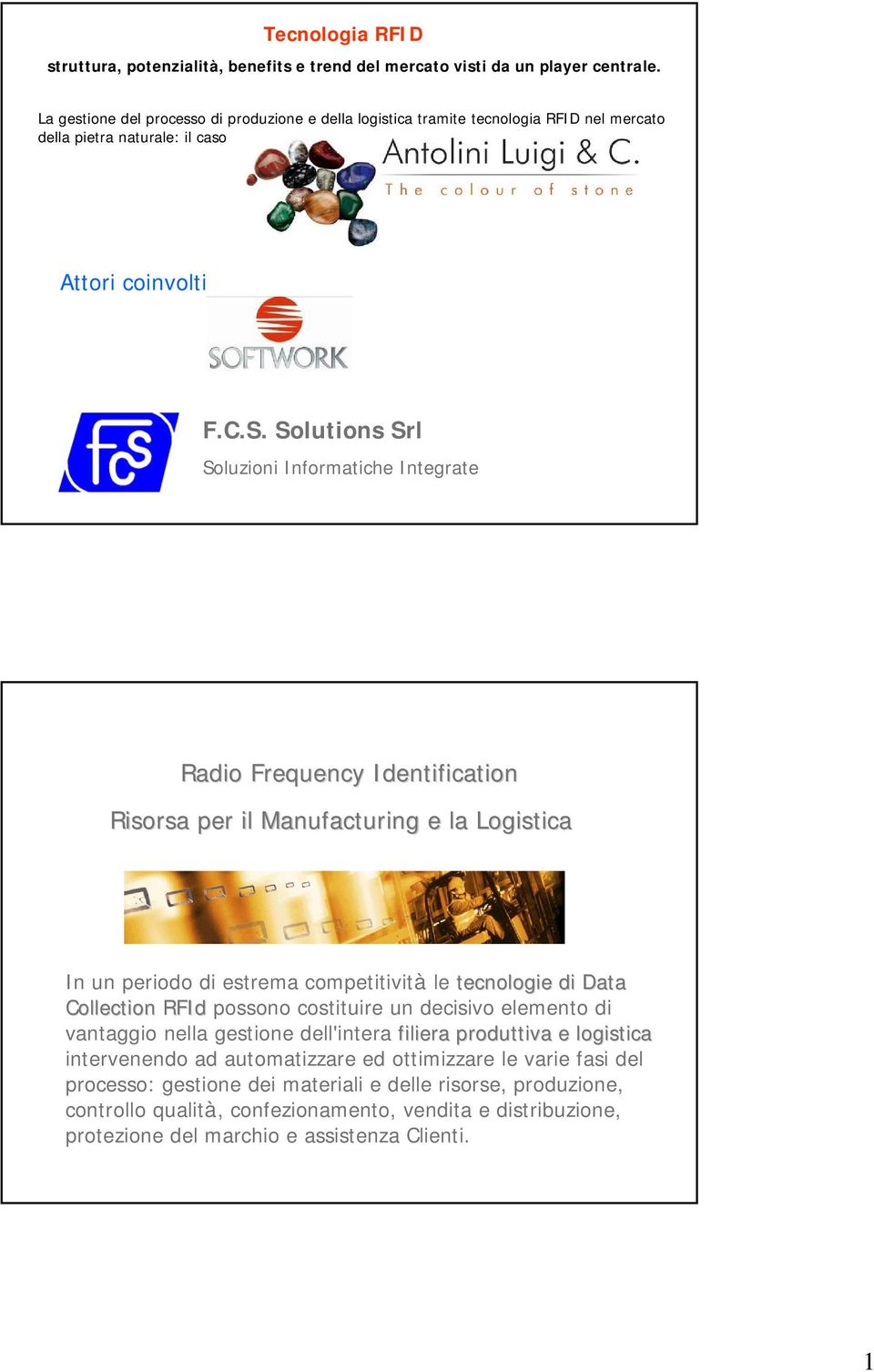 Solutions Srl Soluzioni Informatiche Integrate Radio Frequency Identification Risorsa per il Manufacturing e la Logistica In un periodo di estrema competitività le tecnologie di Data Collection