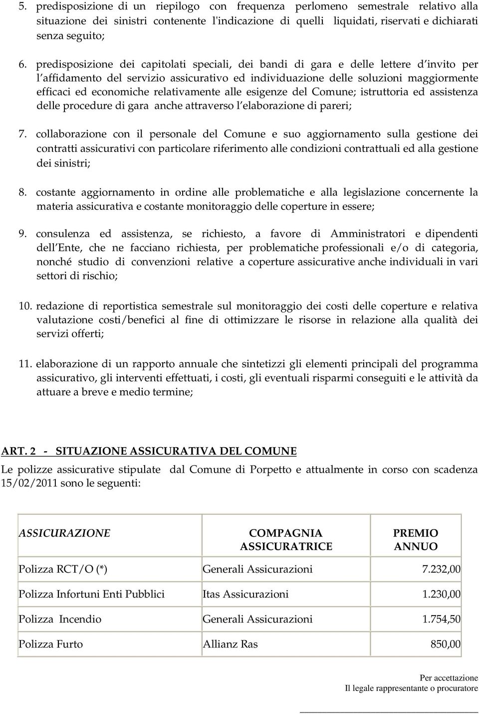 relativamente alle esigenze del Comune; istruttoria ed assistenza delle procedure di gara anche attraverso l elaborazione di pareri; 7.