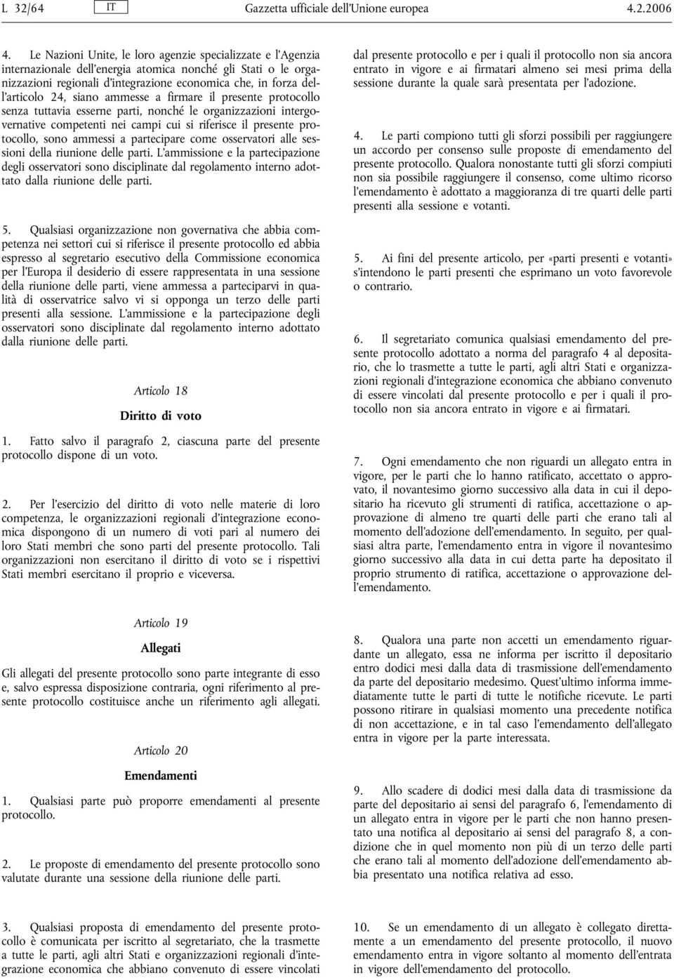 siano ammesse a firmare il presente protocollo senza tuttavia esserne parti, nonché le organizzazioni intergovernative competenti nei campi cui si riferisce il presente protocollo, sono ammessi a