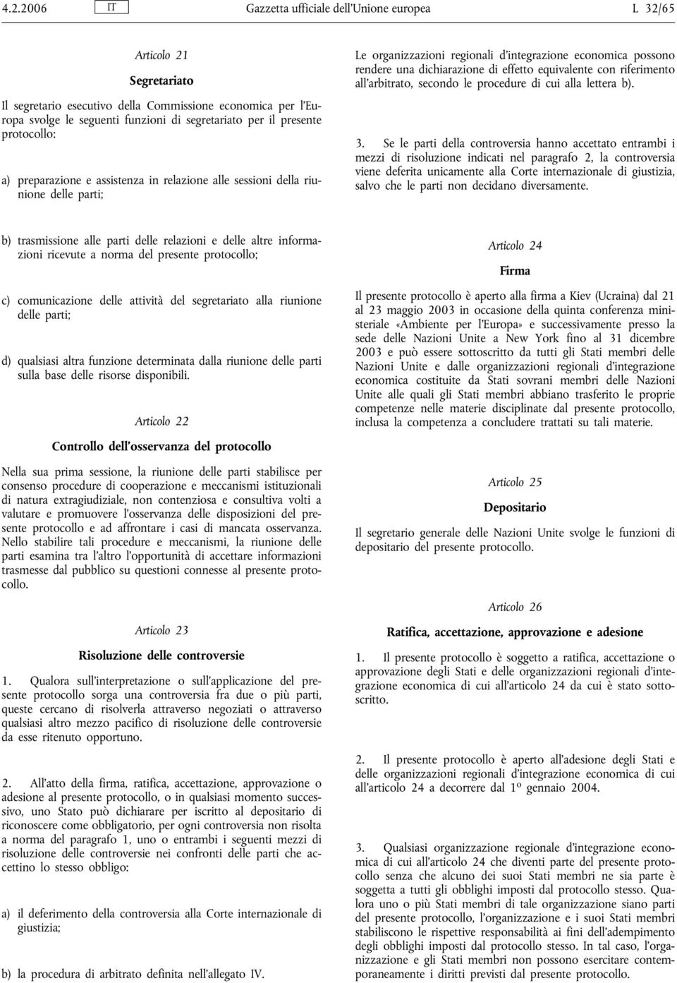 effetto equivalente con riferimento all'arbitrato, secondo le procedure di cui alla lettera b). 3.