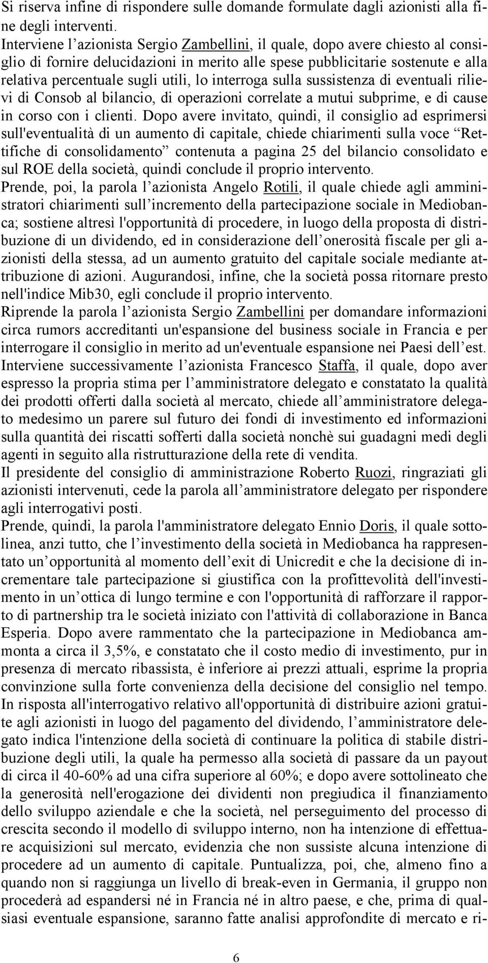 interroga sulla sussistenza di eventuali rilievi di Consob al bilancio, di operazioni correlate a mutui subprime, e di cause in corso con i clienti.