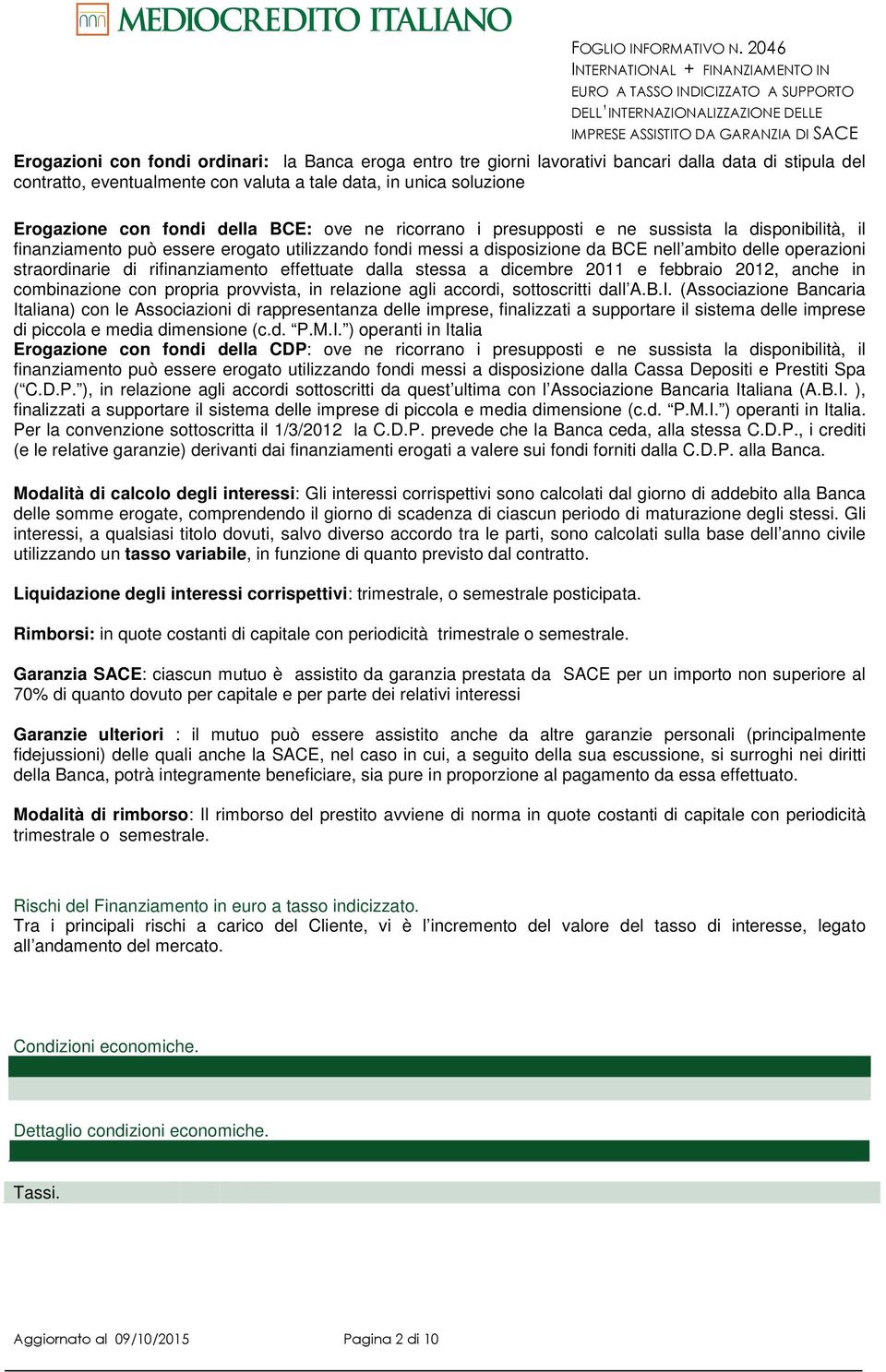 di rifinanziamento effettuate dalla stessa a dicembre 2011 e febbraio 2012, anche in combinazione con propria provvista, in relazione agli accordi, sottoscritti dall A.B.I.