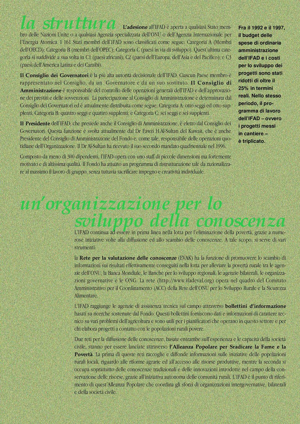 QuestÕultima categoria si suddivide a sua volta in C1 (paesi africani); C2 (paesi dellõeuropa, dellõasia e del Pacifico); e C3 (paesi dellõamerica Latina e dei Caraibi).