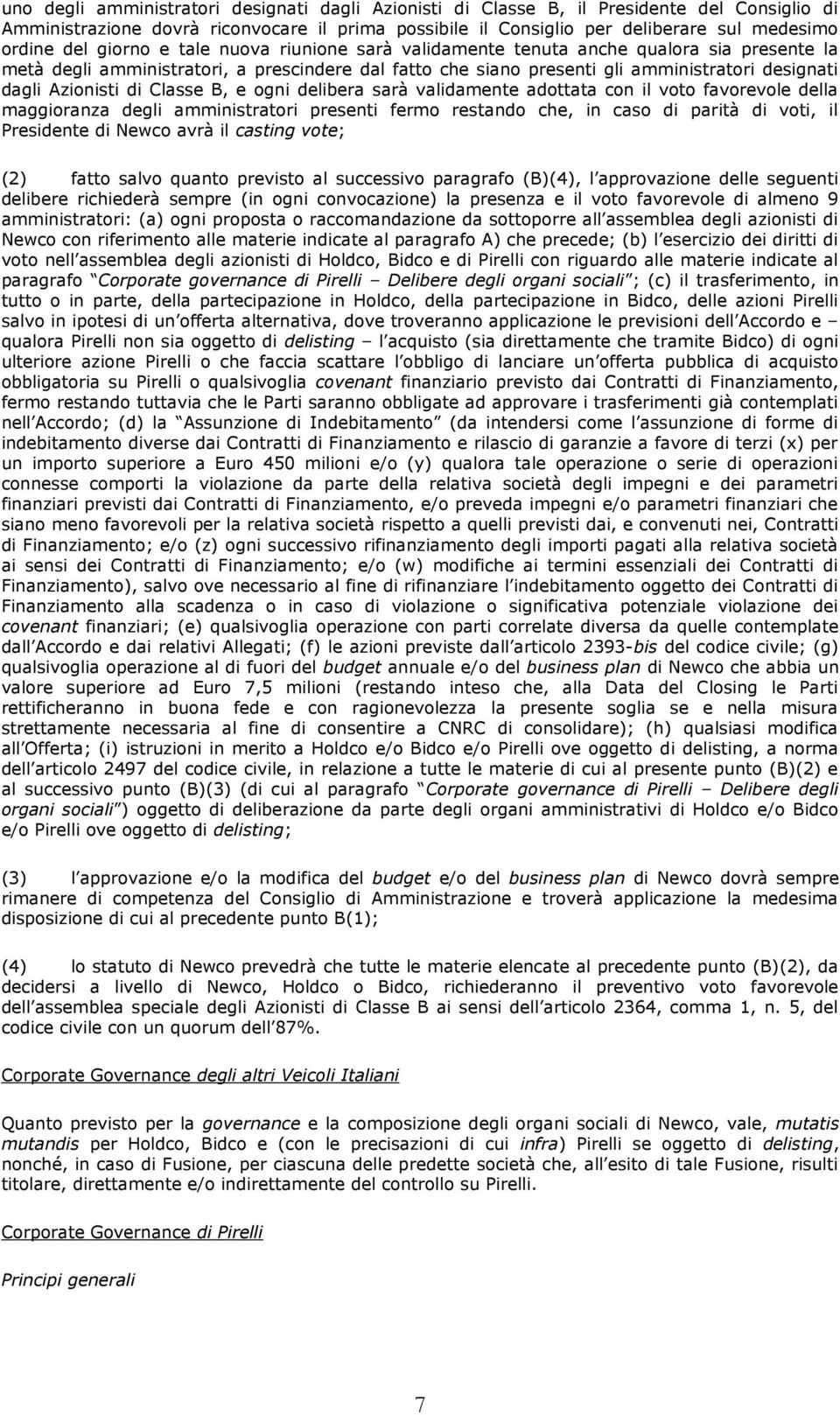 di Classe B, e ogni delibera sarà validamente adottata con il voto favorevole della maggioranza degli amministratori presenti fermo restando che, in caso di parità di voti, il Presidente di Newco