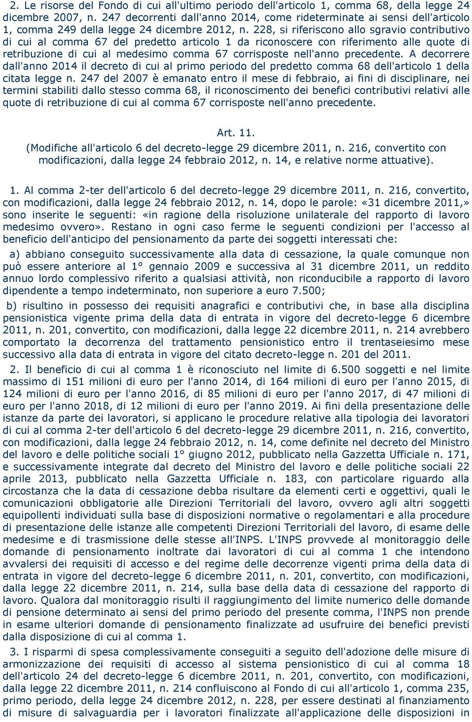 228, si riferiscono allo sgravio contributivo di cui al comma 67 del predetto articolo 1 da riconoscere con riferimento alle quote di retribuzione di cui al medesimo comma 67 corrisposte nell'anno