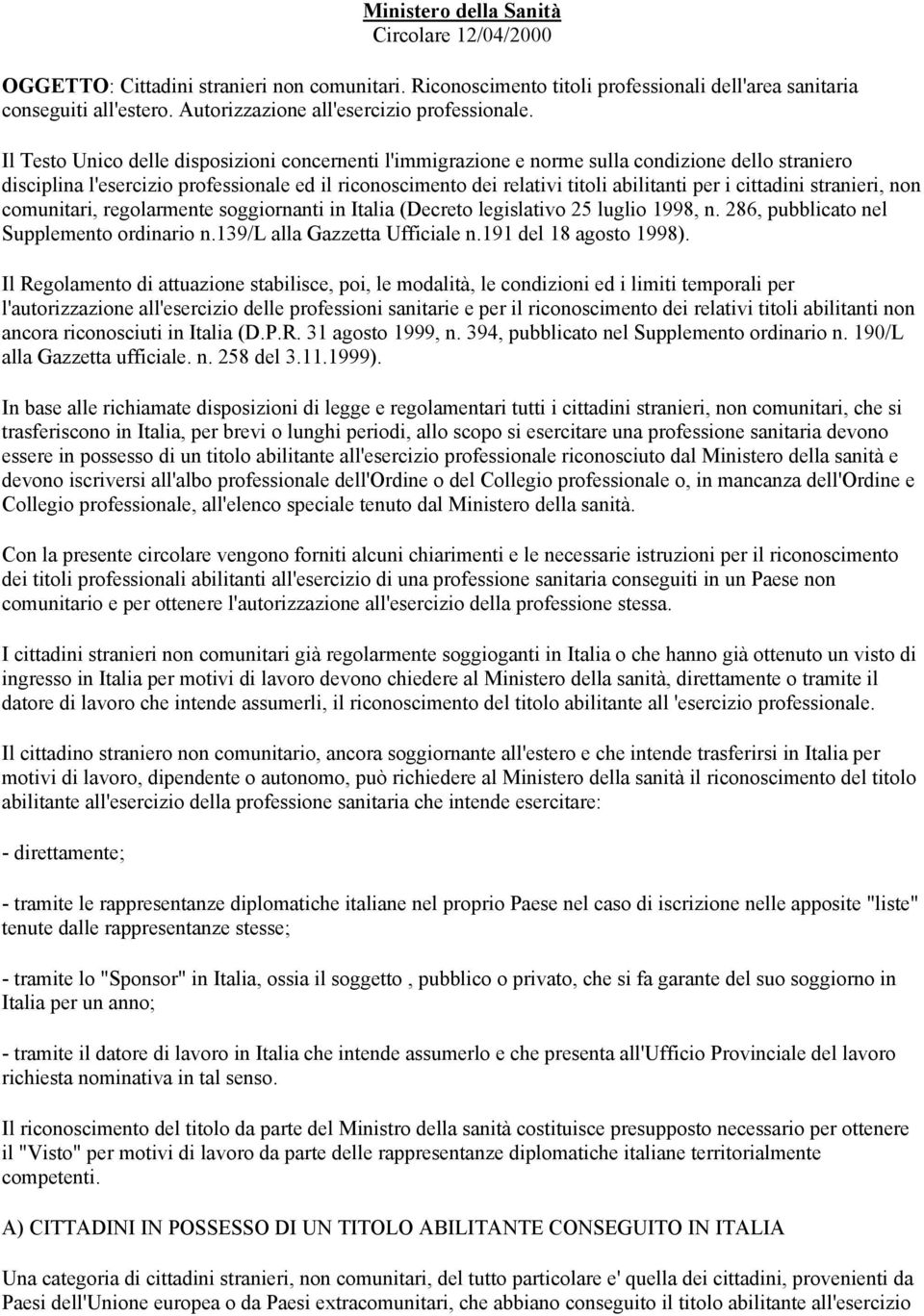 Il Testo Unico delle disposizioni concernenti l'immigrazione e norme sulla condizione dello straniero disciplina l'esercizio professionale ed il riconoscimento dei relativi titoli abilitanti per i