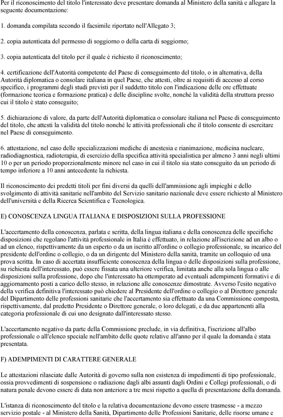 copia autenticata del titolo per il quale è richiesto il riconoscimento; 4.