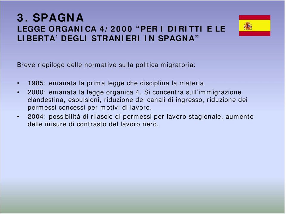 Si concentra sull immigrazione clandestina, espulsioni, riduzione dei canali di ingresso, riduzione dei permessi concessi