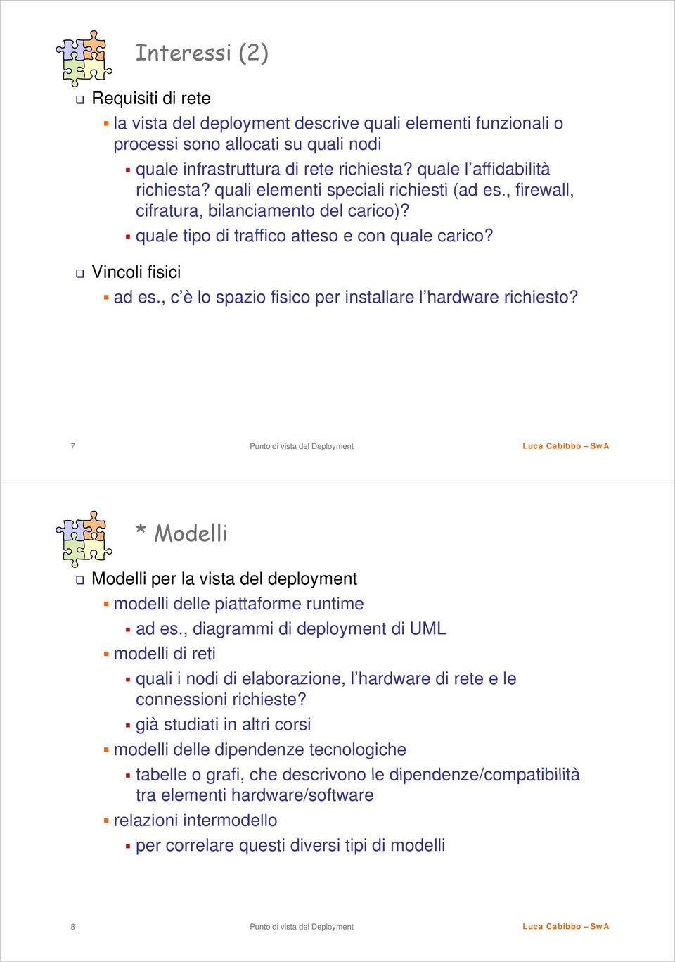 , c è lo spazio fisico per installare l hardware richiesto? 7 * Modelli Modelli per la vista del deployment modelli delle piattaforme runtime ad es.