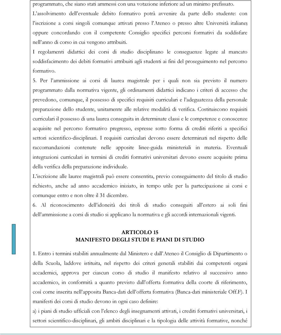 concordando con il competente Consiglio specifici percorsi formativi da soddisfare nell anno di corso in cui vengono attribuiti.