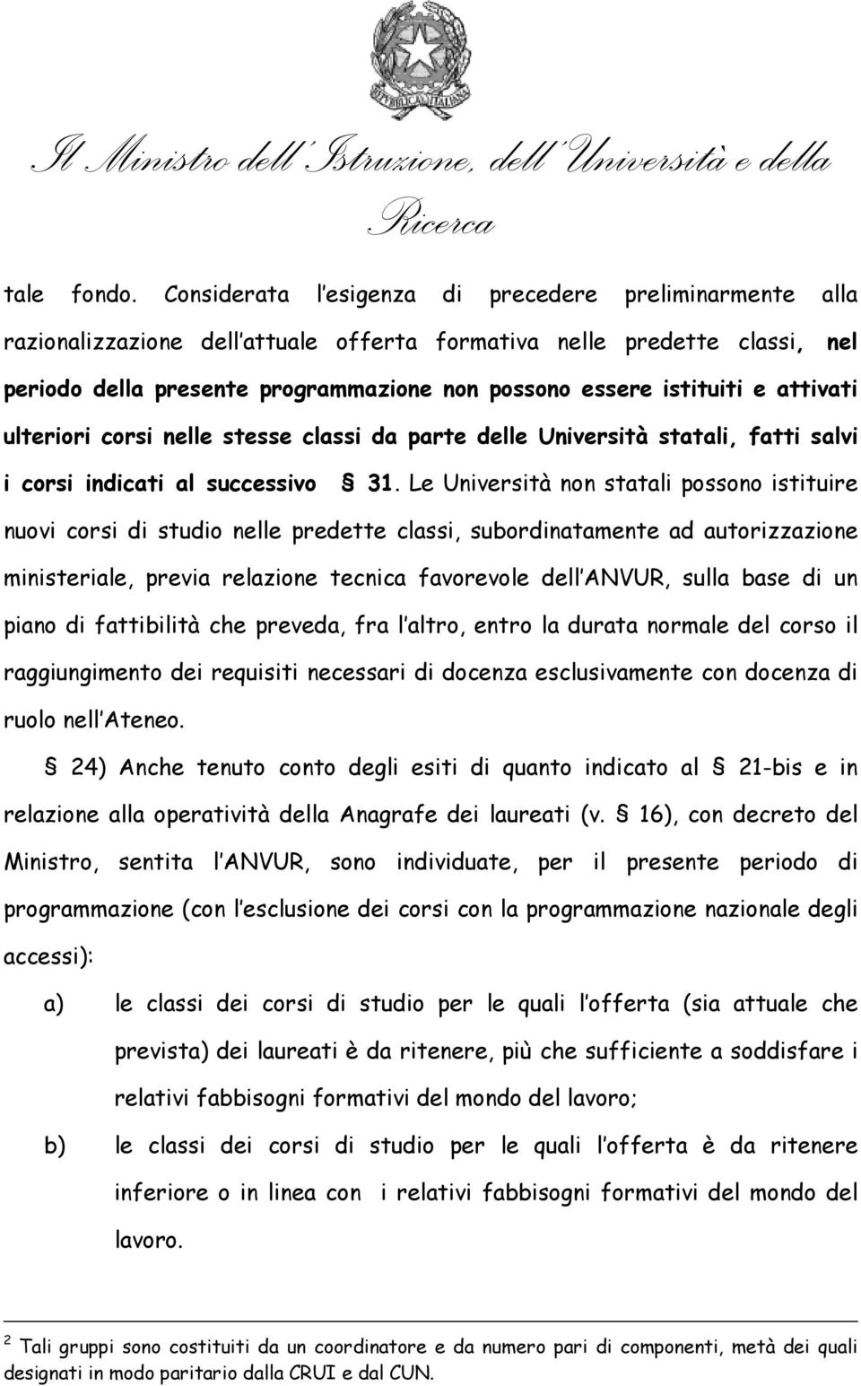 e attivati ulteriori corsi nelle stesse classi da parte delle Università statali, fatti salvi i corsi indicati al successivo 31.