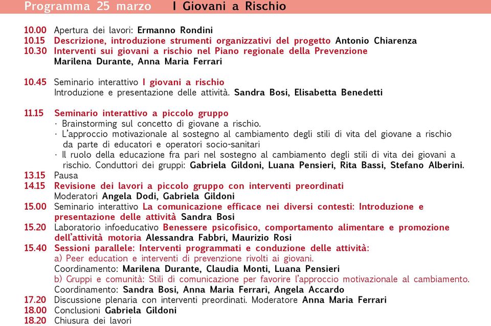 45 Seminario interattivo I giovani a rischio Introduzione e presentazione delle attività. Sandra Bosi, Elisabetta Benedetti 11.