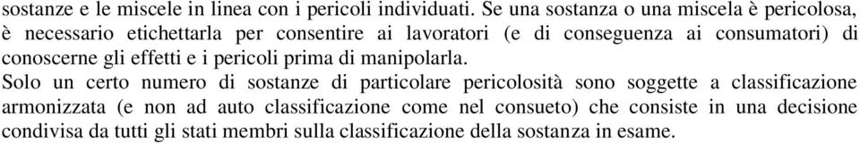 consumatori) di conoscerne gli effetti e i pericoli prima di manipolarla.