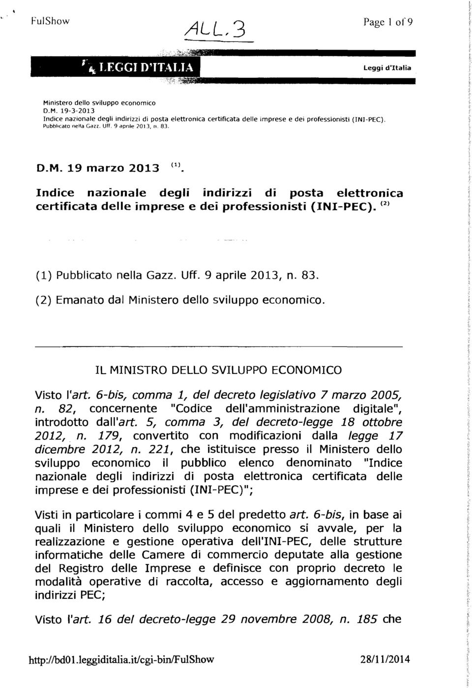 (2) (1) Pubblicato nella Gazz. Uff. 9 aprile 2013, n. 83. (2) Emanato dal Ministero dello sviluppo economico. IL MINISTRO DELLO SVILUPPO ECONOMICO Visto l'art.