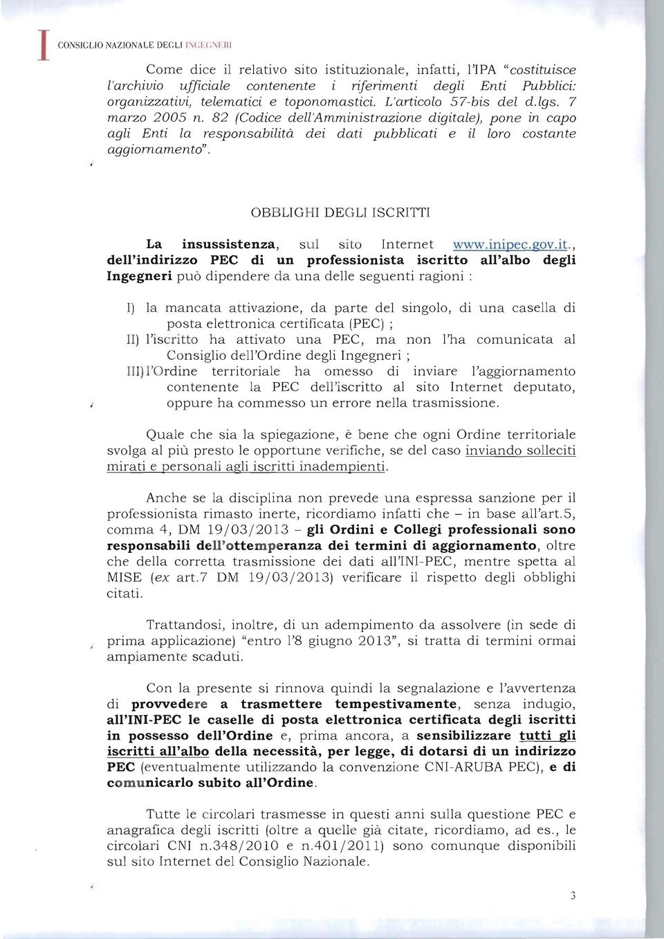 L'articolo 57-bis del d.lgs. 7 marzo 2005 n. 82 (Codice dell'amministrazione digitale), pone in capo agli Enti la responsabilità dei dati pubblicati e il loro costante aggiornamento".