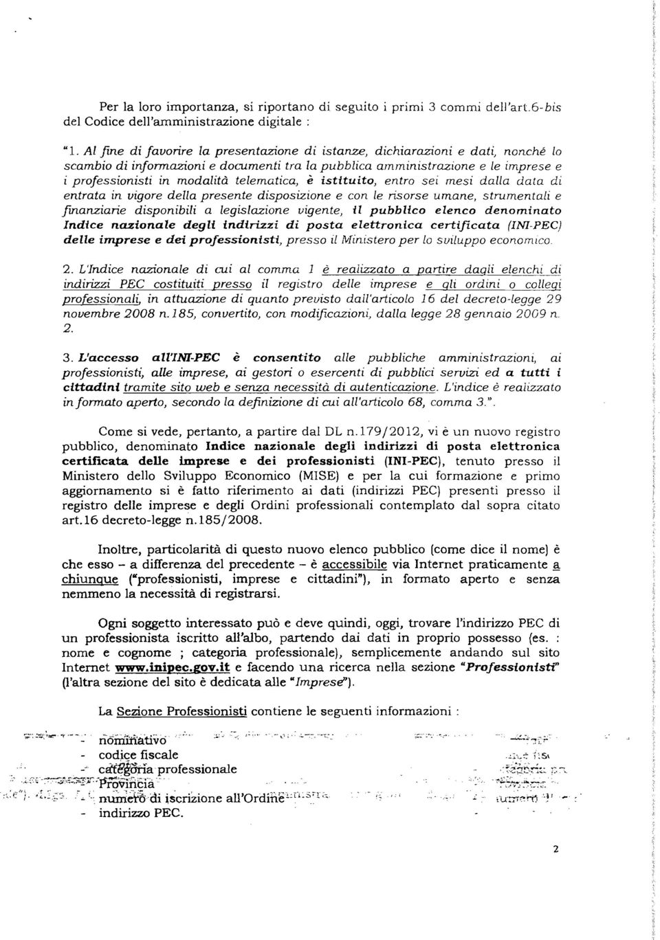 telematica, è istituito, entro sei mesi dalla data di entrata in vigore della presente disposizione e con le risorse umane, strumentali e fmanziarie disponibili a legislazione vigente} il pubblico