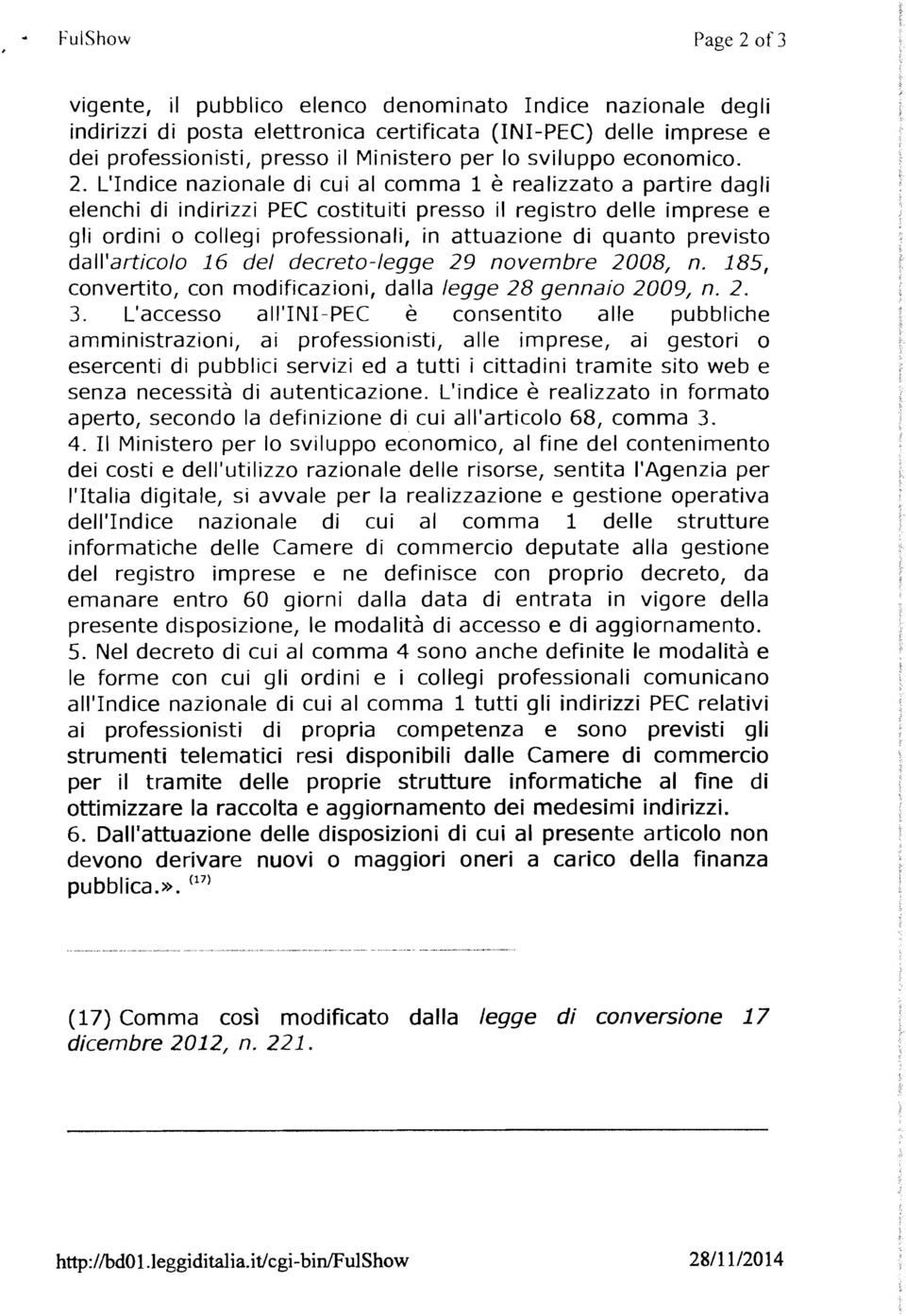 L'Indice nazionale di cui al comma 1 è realizzato a partire dagli elenchi di indirizzi PEC costituiti presso il registro delle imprese e gli ordini o collegi professionali, in attuazione di quanto