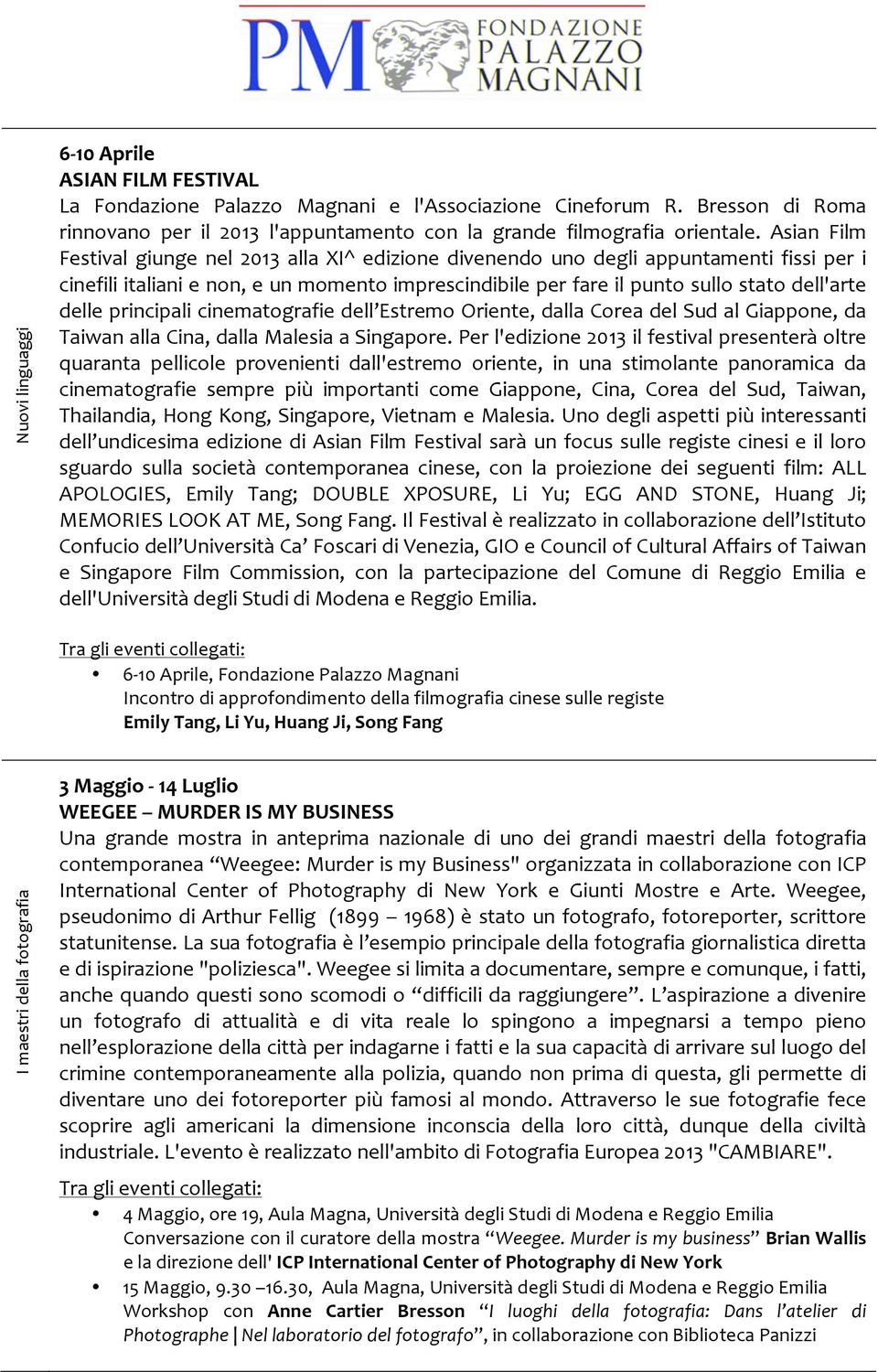 principali cinematografie dell Estremo Oriente, dalla Corea del Sud al Giappone, da Taiwan alla Cina, dalla Malesia a Singapore.