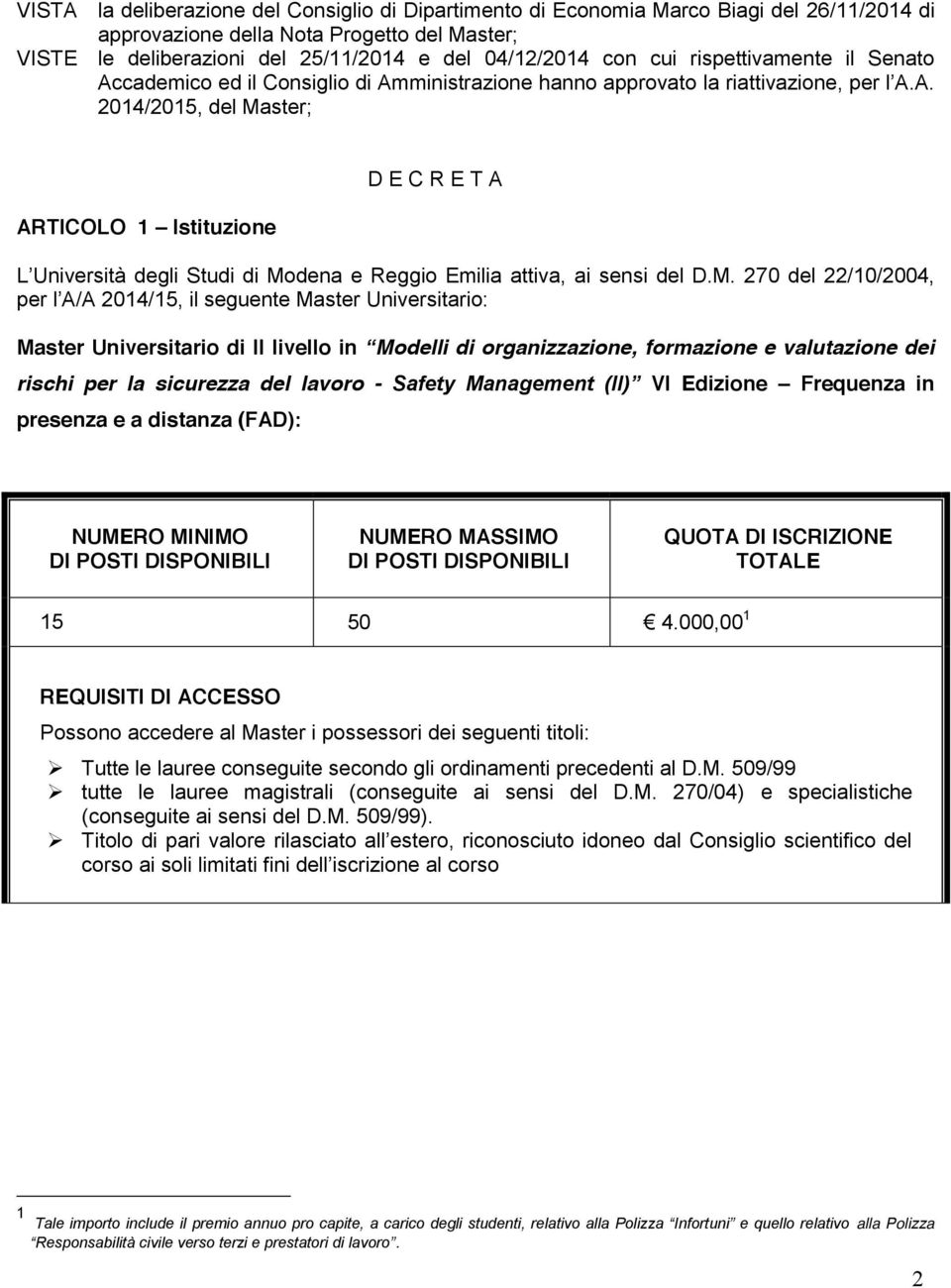 M. 270 del 22/10/2004, per l A/A 2014/15, il seguente Master Universitario: Master Universitario di II livello in Modelli di organizzazione, formazione e valutazione dei rischi per la sicurezza del