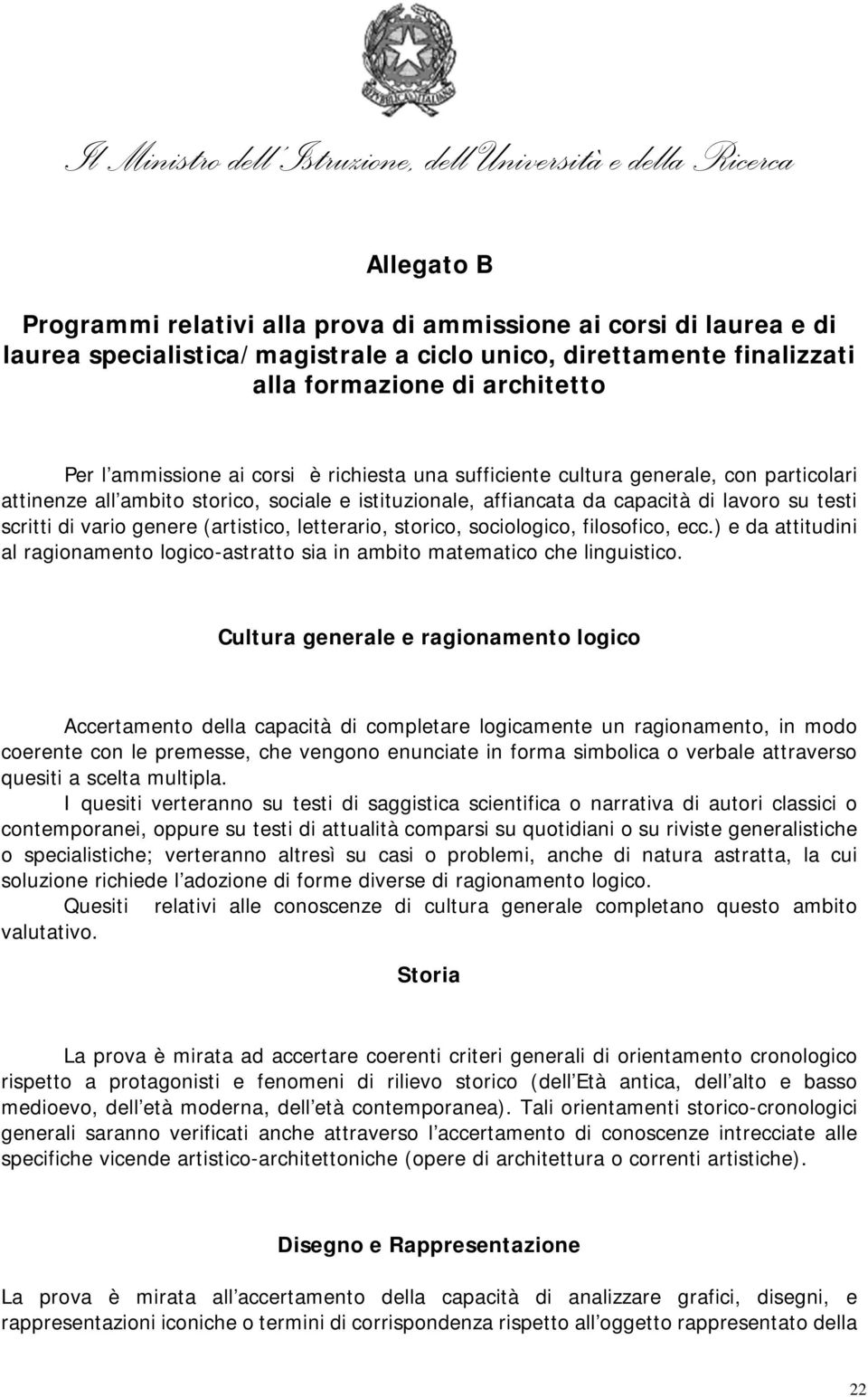 (artistico, letterario, storico, sociologico, filosofico, ecc.) e da attitudini al ragionamento logico-astratto sia in ambito matematico che linguistico.