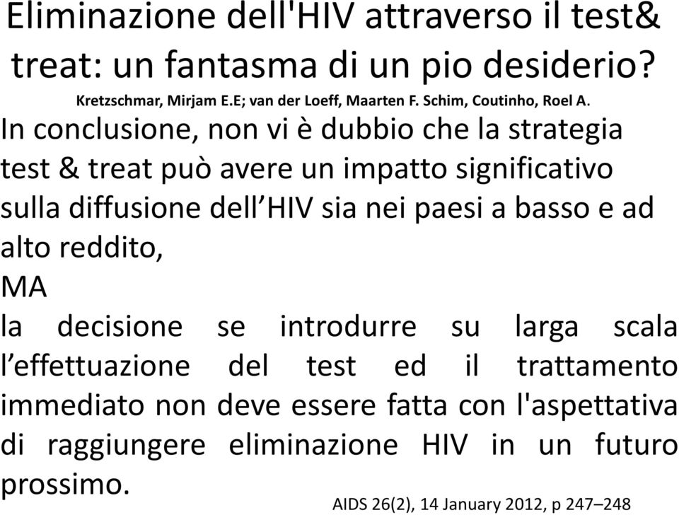 In conclusione, non vi è dubbio che la strategia test & treat può avere un impatto significativo sulla diffusione dell HIV sia nei paesi a
