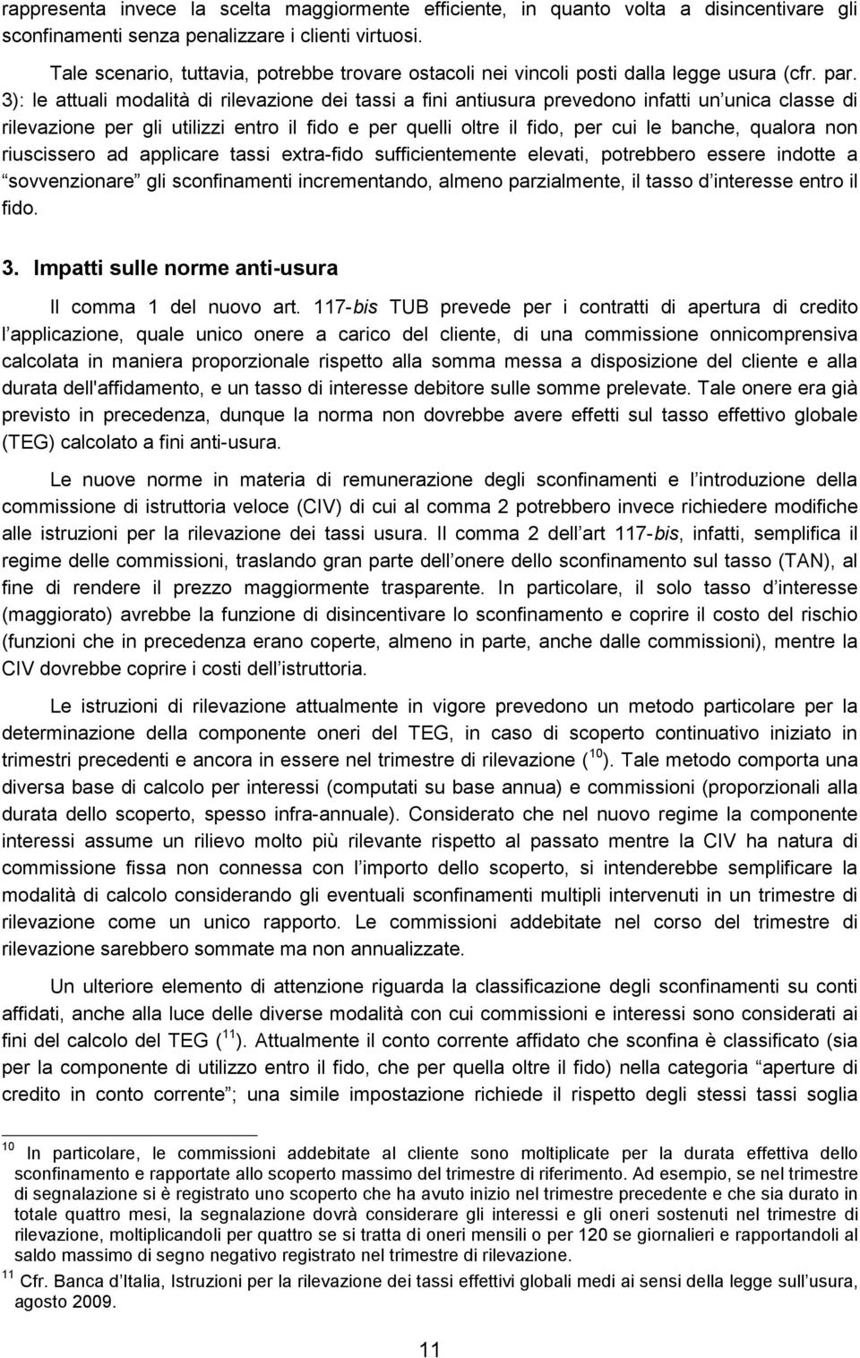 3): le attuali modalità di rilevazione dei tassi a fini antiusura prevedono infatti un unica classe di rilevazione per gli utilizzi entro il fido e per quelli oltre il fido, per cui le banche,