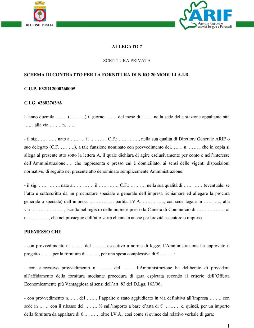 . n.., che in copia si allega al presente atto sotto la lettera A, il quale dichiara di agire esclusivamente per conto e nell interesse dell Amministrazione.